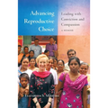 Advancing Reproductive Choice: Leading with Conviction and Compassion, a Memoir