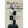 Burden of Pain: A Physician's Journey through the Opioid Epidemic