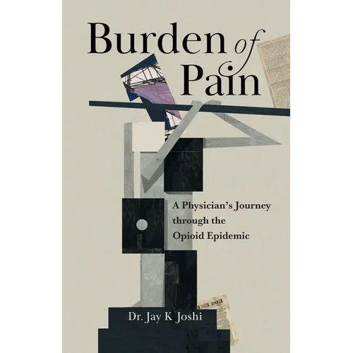 Burden of Pain: A Physician's Journey through the Opioid Epidemic