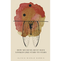 How Much We Must Have Looked Like Stars To Stars: Winner of the 2015 New Women's Voices Series