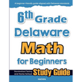 6th Grade Delaware Math for Beginners: Standardized Testing and Home School Study Guide
