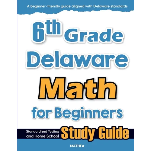 6th Grade Delaware Math for Beginners: Standardized Testing and Home School Study Guide