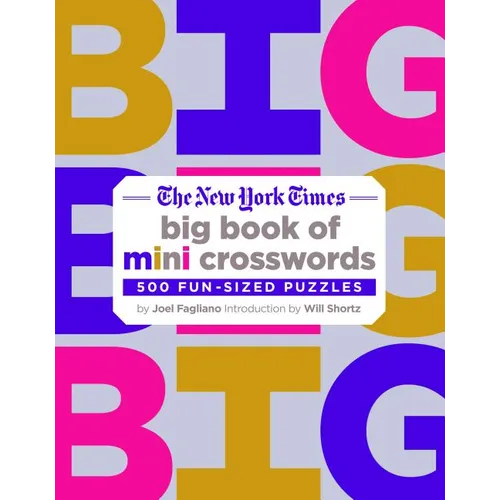 The New York Times Big Book of Mini Crosswords: 500 Fun-Sized Puzzles