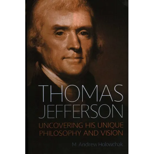Thomas Jefferson: Uncovering His Unique Philosophy and Vision