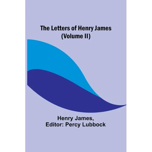 The Letters of Henry James (volume II)