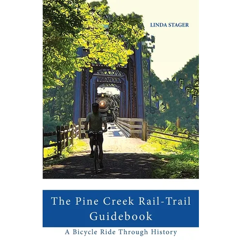 The Pine Creek Rail-Trail Guidebook: A Bicycle Ride Through History