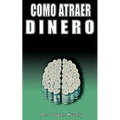Como Atraer Dinero Por Dr.Joseph Murphy Autor de El Poder de La Mente Subconsciente