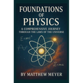 Foundations of Physics: A Comprehensive Journey Through the Laws of the Universe