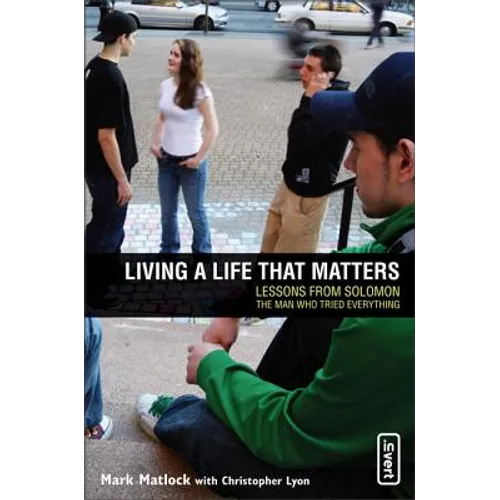 Living a Life That Matters: Lessons from Solomon the Man Who Tried Everything