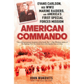 American Commando: Evans Carlson, His WWII Marine Raiders and America's First Special Forces Mission