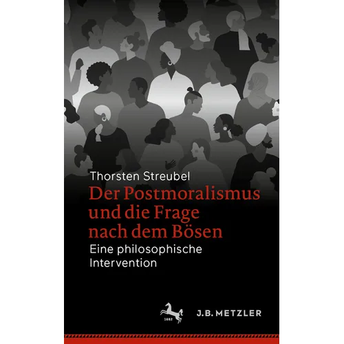 Der Postmoralismus Und Die Frage Nach Dem Bösen: Eine Philosophische Intervention