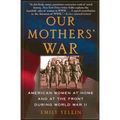 Our Mothers' War: American Women at Home and at the Front During World War II