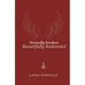Brutally Broken Beautifully Redeemed