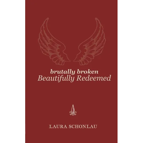 Brutally Broken Beautifully Redeemed