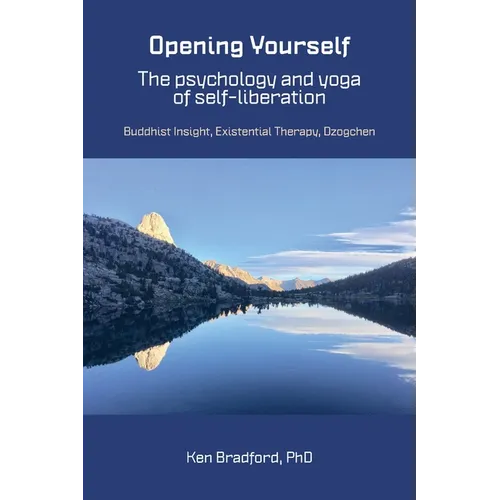Opening Yourself: Buddhist Insight, Existential Therapy, Dzogchen