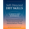 Self-Directed Dbt Skills: A 3-Month Dbt Workbook to Regulate Intense Emotions and Create Lasting Change with Dialectical Behavior Therapy