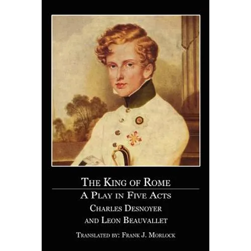 The King of Rome: A Play in Five Acts