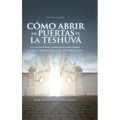 Como Abrir las Puertas de la Teshuva: Basado en Shaarei Teshuva de Rabenu Iona