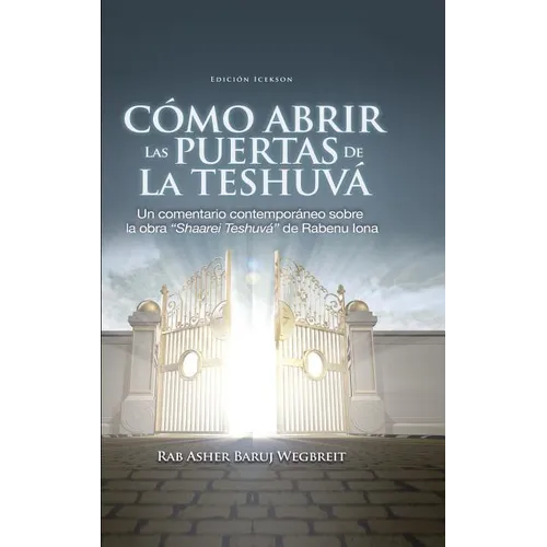 Como Abrir las Puertas de la Teshuva: Basado en Shaarei Teshuva de Rabenu Iona