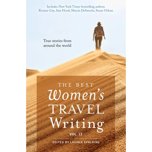 The Best Women's Travel Writing, Volume 13: True Stories from Around the World