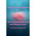 Ankylosing Spondylitis Overcoming Brain Fog and Memory Loss