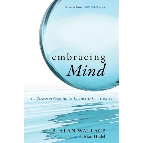 Embracing Mind: The Common Ground of Science and Spirituality