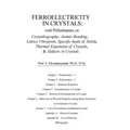 Ferroelectricity In Crystals: With Preliminaries on: Crystallography, Atomic Bonding, Lattice Vibrations, Specific Heats of Solids, Thermal Expansio
