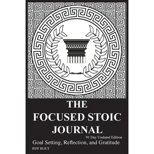 The Focused Stoic Journal 91 Day Undated Edition: Goal Setting, Reflection, and Gratitude