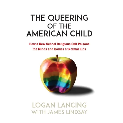 The Queering of the American Child: How a New School Religious Cult Poisons the Minds and Bodies of Normal Kids