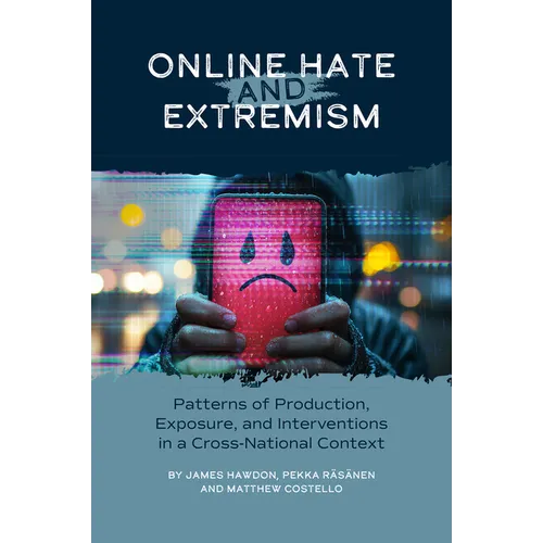 Online Hate and Extremism: Patterns of Production, Exposure, and Interventions in a Cross-National Context