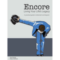 Encore Living Your Life's Legacy: A practical guide to retirement and beyond