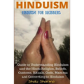 Hinduism: Hinduism for Beginners: Guide to Understanding Hinduism and the Hindu Religion, Beliefs, Customs, Rituals, Gods, Mantras and Converting to H