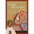 Fire Within: Teresa of Avila, John of the Cross and the Gospel on Prayer