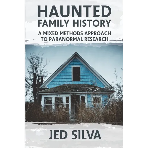 Haunted Family History: A Mixed Methods Approach to Paranormal Research