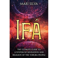 Ifá: The Ultimate Guide to a System of Divination and Religion of the Yoruba People