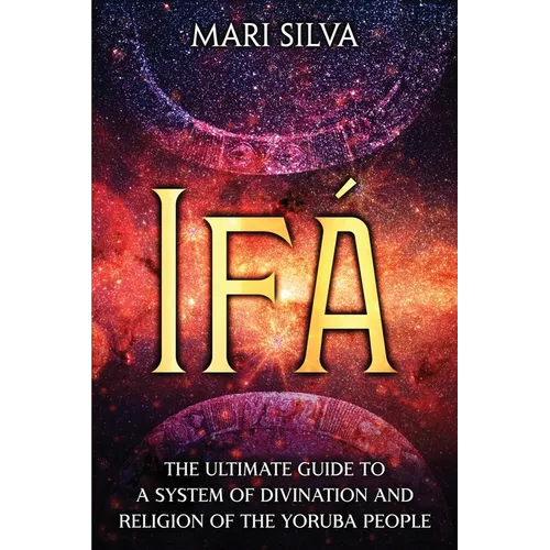 Ifá: The Ultimate Guide to a System of Divination and Religion of the Yoruba People