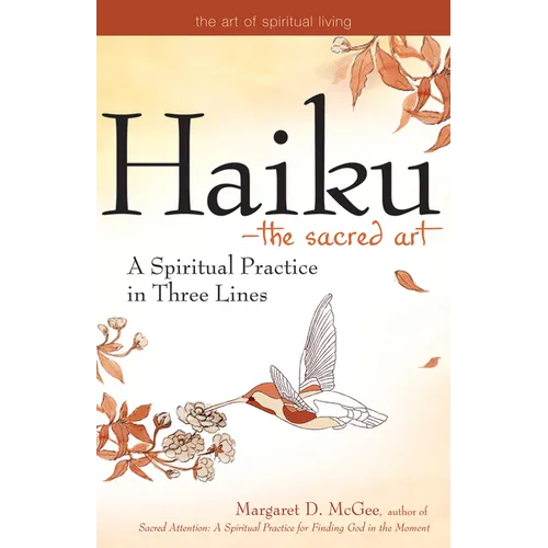 Haiku--The Sacred Art: A Spiritual Practice in Three Lines
