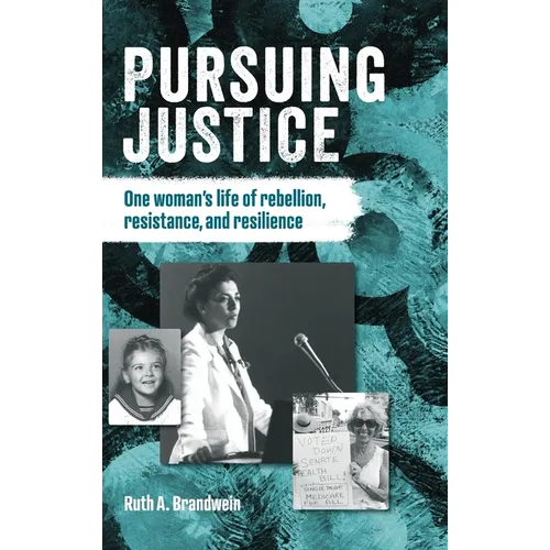 Pursuing justice: One Woman's Life of Rebellion, Resistance, Resilience