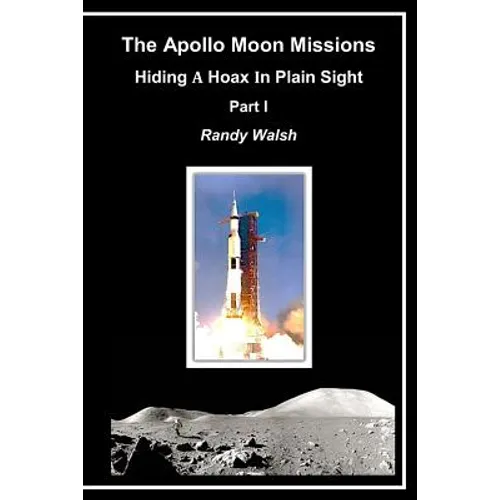 The Apollo Moon Missions: Hiding a Hoax in Plain Sight