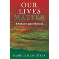 Our Lives Matter: A Womanist Queer Theology