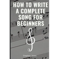 How to Write a Complete Song for Beginners