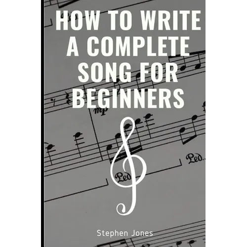 How to Write a Complete Song for Beginners