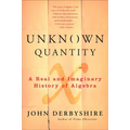Unknown Quantity: A Real and Imaginary History of Algebra