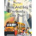Smile And Say I'm Goofy Like That!