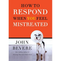 A How to Respond When You Feel Mistreated