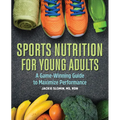Sports Nutrition for Young Adults: A Game-Winning Guide to Maximize Performance