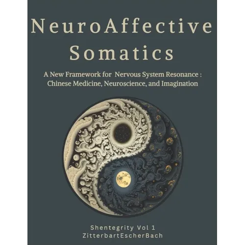 Neuroaffective Somatics: A New Framework for Nervous System Resonance: Chinese Medicine, Neuroscience, and Imagination