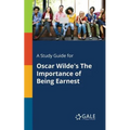A Study Guide for Oscar Wilde's The Importance of Being Earnest