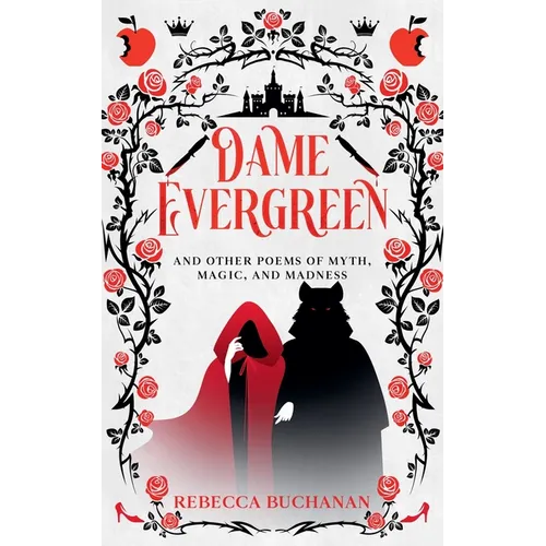 Dame Evergreen, And Other Poems of Myth, Magic, and Madness