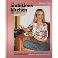 The Ambitious Kitchen Cookbook: 125 Ridiculously Good for You, Sometimes Indulgent, and Absolutely Never Boring Recipes for Every Meal of the Day